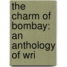 The Charm Of Bombay: An Anthology Of Wri door R.P. Karkaria