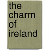 The Charm Of Ireland by Stephan Gwynn