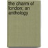 The Charm Of London; An Anthology