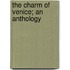 The Charm Of Venice; An Anthology