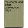 The Charm, And Other Drawing-Room Plays by Sir Walter Besant