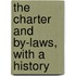 The Charter And By-Laws, With A History
