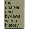 The Charter And By-Laws, With A History door Authors Various