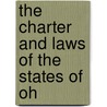 The Charter And Laws Of The States Of Oh by Authors Various
