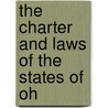 The Charter And Laws Of The States Of Oh by Unknown