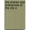 The Charter And Ordinances Of The City O by Authors Various
