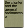 The Charter And The General Ordinances O by Stephen Richmond