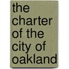The Charter Of The City Of Oakland door Authors Various