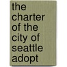 The Charter Of The City Of Seattle Adopt by Chief Seattle