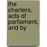 The Charters, Acts Of Parliament, And By by Amicable Society