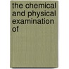 The Chemical And Physical Examination Of by Richard K. Meade