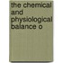 The Chemical And Physiological Balance O