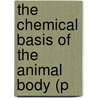 The Chemical Basis Of The Animal Body (P by Arthur Sheridan Lea