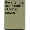 The Chemical Examination Of Water, Sewag by John Edward Purvis