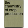 The Chemistry Of Crop Production door T.B. Wood