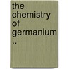The Chemistry Of Germanium .. door Frank William Douglas