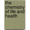 The Chemistry Of Life And Health door Charles William Kimmins