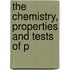 The Chemistry, Properties And Tests Of P