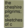 The Cheshire Pilgrims; Or, Sketches Of C door Frances M. Wilbraham
