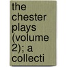 The Chester Plays (Volume 2); A Collecti door Thomas] [Wright