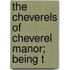 The Cheverels Of Cheverel Manor; Being T door Anne Emily (Garnier Newdigate-Newdegate