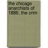 The Chicago Anarchists Of 1886; The Crim by Rodin Gary Gary