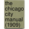 The Chicago City Manual (1909) door Chicago Bureau of Statistics