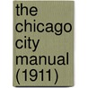 The Chicago City Manual (1911) door Chicago Bureau of Statistics