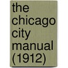 The Chicago City Manual (1912) door Chicago Bureau of Statistics