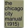 The Chicago City Manual (1915) door Chicago Bureau of Statistics