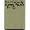 The Chicago City Manual (Volume 1914-15) door Chicago Bureau of Statistics