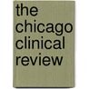 The Chicago Clinical Review door Unknown Author