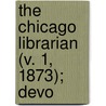 The Chicago Librarian (V. 1, 1873); Devo door General Books