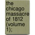 The Chicago Massacre Of 1812 (Volume 1);