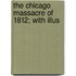 The Chicago Massacre Of 1812; With Illus