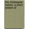 The Chickasaw Nation; A Short Sketch Of door James Henry Malone