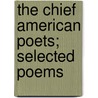 The Chief American Poets; Selected Poems door Curtis Hidden Page