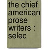 The Chief American Prose Writers : Selec door Authors Various