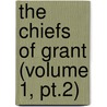 The Chiefs Of Grant (Volume 1, Pt.2) door William Fraser