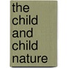 The Child And Child Nature door Bertha Von Marenholtz-Buelow