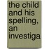 The Child And His Spelling, An Investiga