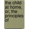 The Child At Home, Or, The Principles Of door John Stevens Cabot Abbott