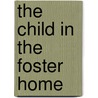 The Child In The Foster Home door Constance Goodrich
