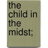 The Child In The Midst; by Mary Schauffler Labaree