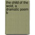 The Child Of The Wold, A Dramatic Poem B