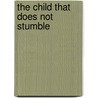 The Child That Does Not Stumble door Wilhelmine Putnam Willson