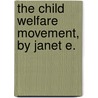 The Child Welfare Movement, By Janet E. by Janet E. Lane-Claypon