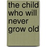 The Child Who Will Never Grow Old by Katherine Douglas King
