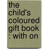 The Child's Coloured Gift Book : With On door George Dalziel