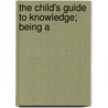 The Child's Guide To Knowledge; Being A door Fanny Umphelby